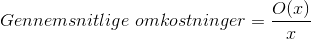 \\ Gennemsnitlige \ omkostninger=\frac{O(x)}{x}