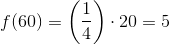 f(60)=\left (\frac{1}{4} \right )\cdot 20=5