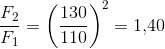\frac{F_{2}}{F_1}= \left ( \frac{130}{110} \right )^2=1{,}40