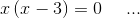 x\left (x-3 \right )=0\: \: \: \: \: \: ...