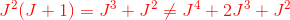 \color{red}J^2(J+1) = J^3+J^2 \neq J^4+2J^3 + J^2