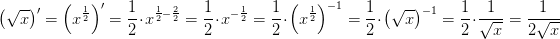 \! \! \! \! \! \! \! \! \! \! \! \! \! \! \! \! \! \left ( \sqrt{x} \right ){}'=\left ( x^{\frac{1}{2}} \right ){}'=\frac{1}{2}\cdot x^{\frac{1}{2}-\frac{2}{2}}=\frac{1}{2}\cdot x^{-\frac{1}{2}}=\frac{1}{2}\cdot \left (x^{\frac{1}{2}} \right )^{-1}=\frac{1}{2}\cdot \left ( \sqrt{x} \right )^{-1}=\frac{1}{2}\cdot \frac{1}{\sqrt{x}}=\frac{1}{2\sqrt{x}}
