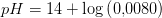 pH=14+\log\left ( 0{,}0080 \right )