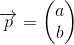 \overrightarrow{p}=\begin{pmatrix} a\\b \end{pmatrix}