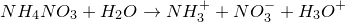 \small NH_4NO_3+H_2O \rightarrow NH_3^+ +NO_3^- +H_3O^+