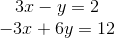 \begin{matrix} 3x-y=2\\-3x+6y=12 \end{matrix}