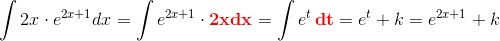 \int 2x\cdot e^{2x+1}dx=\int e^{2x+1}\cdot \mathbf{\color{Red} 2xdx}=\int e^{t}\, \mathbf{\color{Red} dt}=e^t+k=e^{2x+1}+k