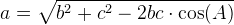 a=\sqrt{b^2+c^2-2bc\cdot \cos(A)}
