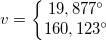 \small v=\left\{\begin{matrix} 19,877^{\circ}\\ 160,123^{\circ} \end{matrix}\right.