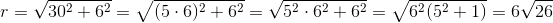 r=\sqrt{30^2+6^2}=\sqrt{(5\cdot 6)^2+6^2}=\sqrt{5^2\cdot 6^2+6^2}=\sqrt{6^2(5^2+1)}=6\sqrt{26}