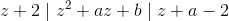 z+2\mid z^2+az+b \mid z+a-2