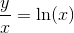 \frac{y}{x} =\ln(x)