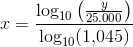 x=\frac{\log_{10}\left (\frac{y}{25.000} \right )}{\log_{10}(1{,}045)}