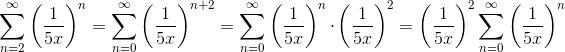 \sum_{n=2}^\infty\left(\frac{1}{5x} \right)^n=\sum_{n=0}^\infty\left(\frac{1}{5x} \right)^{n+2}=\sum_{n=0}^\infty\left(\frac{1}{5x} \right)^{n}\cdot\left(\frac{1}{5x} \right)^{2}=\left(\frac{1}{5x} \right)^{2}\sum_{n=0}^\infty\left(\frac{1}{5x} \right)^{n}