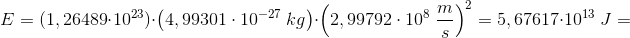 \! \! \! \! \! \! \! \! \! \! \! \! \! \! \! \! \! \! \! \! \! E=(1,26489\cdot 10^{23})\cdot \left (4,99301\cdot 10^{-27}\; kg \right )\cdot \left ( 2,99792\cdot 10^8\; \frac{m}{s} \right )^2=5,67617\cdot 10^{13}\; J=
