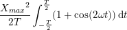 \small \frac{{X_{max}}^2}{2T}\int_{-\frac{T}{2}}^{\frac{T}{2}} (1+\cos(2\omega t))\, \mathrm{d}t