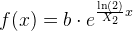 f(x)=b\cdot e^{\frac{\ln(2)}{X_2}x}
