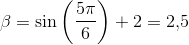 \beta =\sin\left ( \frac{5\pi }{6} \right )+2=2{,}5