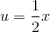 u=\frac{1}{2}x