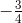 -\tfrac{3}{4}