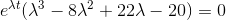 e^{\lambda t} (\lambda^3-8\lambda^2+22\lambda-20) = 0