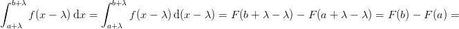 \! \! \! \! \! \! \! \! \! \! \! \! \! \! \! \! \! \! \! \! \! \! \! \! \! \! \! \! \! \! \! \! \! \! \! \! \! \! \! \! \! \! \! \! \! \! \! \! \! \! \! \! \! \! \! \! \! \! \! \! \!\! \! \! \! \! \! \! \! \! \! \! \! \int_{a+\lambda }^{b+\lambda}f(x-\lambda)\, \textup{d}x=\int_{a+\lambda }^{b+\lambda}f(x-\lambda)\, \textup{d}(x-\lambda)=F(b+\lambda-\lambda)-F(a+\lambda-\lambda)=F(b)-F(a)=