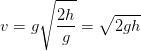 v=g\sqrt{\frac{2h}{g}}=\sqrt{2gh}