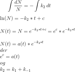 \int \frac{dN}{N}=-\int k_2\,dt\\ \\ \ln(N)=-k_2*t + c\\ \\ N(t)=N = e^{-k_2*t+c}=e^c*e^{-k_2*t}\\ \\ N(t)= a(t)*e^{-k_2*t} \\ der \\ e^c=a(t) \\ og \\ k_2=k_1+k_{-1}