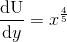 \frac{\mathrm{dU} }{\mathrm{d} y}=x^\frac{4 }5