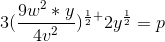 3(\frac{9w^2*y}{4v^2})^\frac{1}{2}^+2y^\frac{1}{2}=p