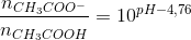 \frac{n_{CH_3COO^-}}{n_{CH_3COOH}}=10^{pH-4{,}76}