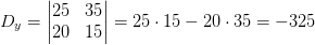 D_y=\begin{vmatrix} 25 &35 \\ 20&15 \end{vmatrix}=25\cdot 15-20\cdot 35=-325
