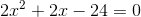 2x^2+2x-24=0