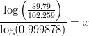 \frac{\log\left (\frac{89{,}79}{102{,}259} \right )}{\log(0{,}999878)}= x