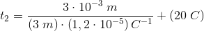 t_2=\frac{3\cdot 10^{-3}\; m}{\left (3\; m \right )\cdot \left (1,2\cdot 10^{-5} \right )C^{-1} }+\left (20\; C \right )