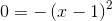 0=-\left ( x-1 \right )^2