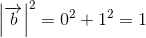 \left |\overrightarrow{b} \right |^2=0^2+1^2=1