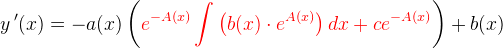 y{\, }'(x)=-a(x)\left ({\color{Red} e^{-A(x)} \int \left ( b(x)\cdot e^{A(x)} \right )dx+ce^{-A(x)}} \right )+ b(x)