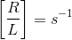 \left [\frac{R}{L} \right ]=s^{-1}