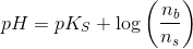 pH=pK_S + \log \left ( \frac{n_b}{n_s} \right )
