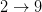 2\rightarrow9