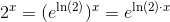 2^x=(e^{\ln (2)})^x=e^{\ln(2)\cdot x}