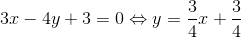 3x-4y+3=0\Leftrightarrow y= \frac{3}{4}x+\frac{3}{4}