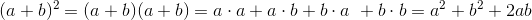 (a+b)^2=(a+b)(a+b)=a\cdot a+a\cdot b+b\cdot a~+b\cdot b=a^2+b^2+2ab