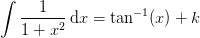 \int \frac{1}{1+x^2}\, \mathrm{d}x=\tan^{-1}(x)+k