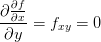 \frac{\partial \frac{\partial f}{\partial x}}{\partial y}=f_{xy}=0