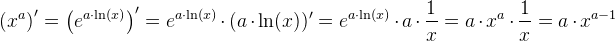 \left (x^{a} \right ){}'=\left (e^{a\cdot \ln(x)} \right ){}'=e^{a\cdot \ln(x)}\cdot (a\cdot \ln(x)){}'=e^{a\cdot \ln(x)}\cdot a\cdot \frac{1}{x}=a\cdot x^a\cdot \frac{1}{x}=a\cdot x^{a-1}