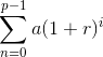 \sum_{n=0}^{p-1}a(1+r)^i