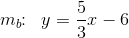m_b\! \! :\; \; y=\frac{5}{3}x-6