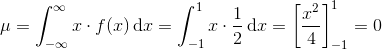 \mu =\int_{-\infty }^{\infty }x \cdot f(x)\, \textup{d}x=\int_{-1}^{1}x \cdot\frac{1}{2}\, \textup{d}x=\left [ \frac{x^{2}}{4} \right ]_{-1}^{1}=0